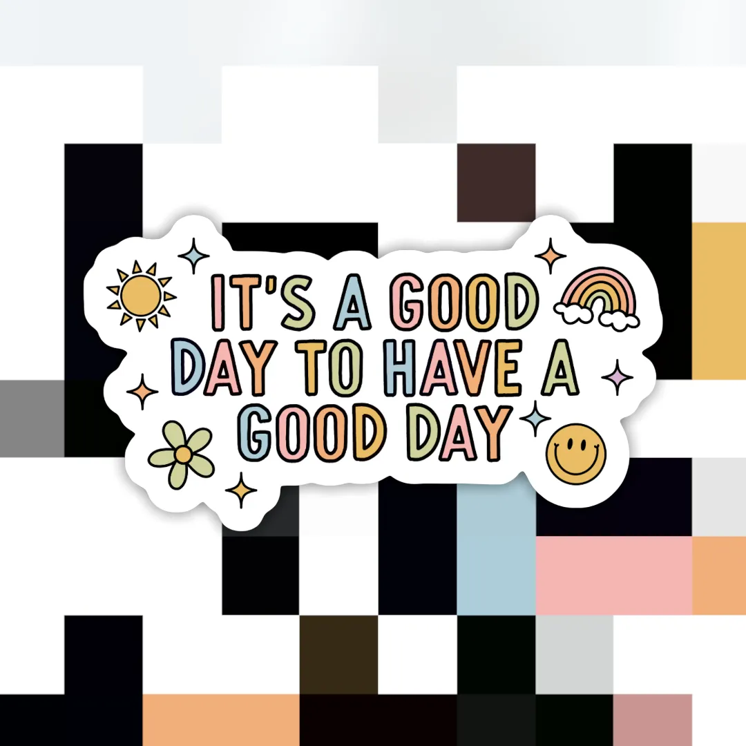It’s a Good Day to Have a Good Day Sticker